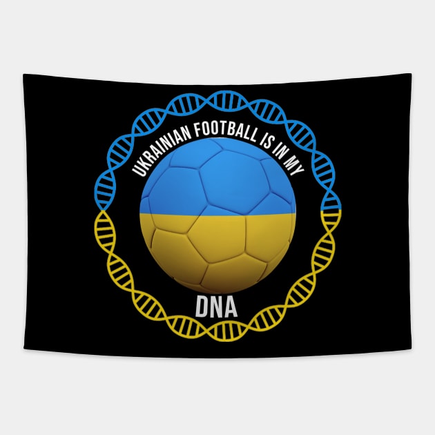 Ukrainian Football Is In My DNA - Gift for Ukrainian With Roots From Ukraine Tapestry by Country Flags