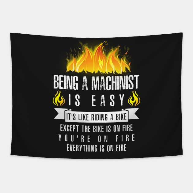 Being a Machinist Is Easy (Everything Is On Fire) Tapestry by helloshirts