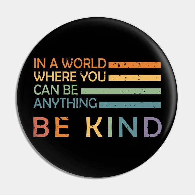 In A World Where You Can Be Anything Be Kind Pin by Abderrahmaneelh