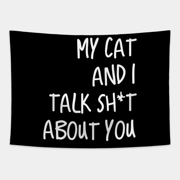 My Cat And I Talk Shit About You Tapestry by tiranntrmoyet