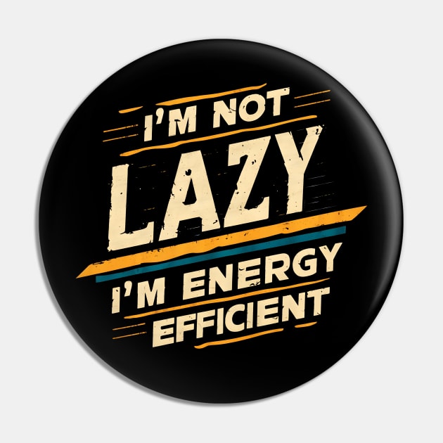 I Am Not Lazy I Am Energy Efficient Pin by UrbanCult