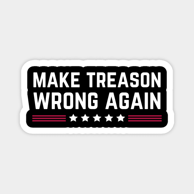 Make Treason Wrong Again Anti-Trump Magnet by The WYLD Tribe