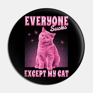 Everyone Sucks Except My Cat Pin