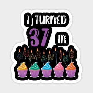 I Turned 37 In Quarantine funny idea birthday t-shirt Magnet