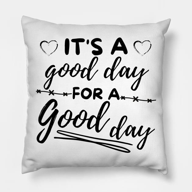 Its a good day for a good day Pillow by Dancespread