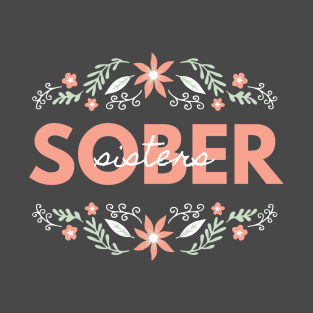 Sober Sisters Alcoholic Addict Recovery T-Shirt