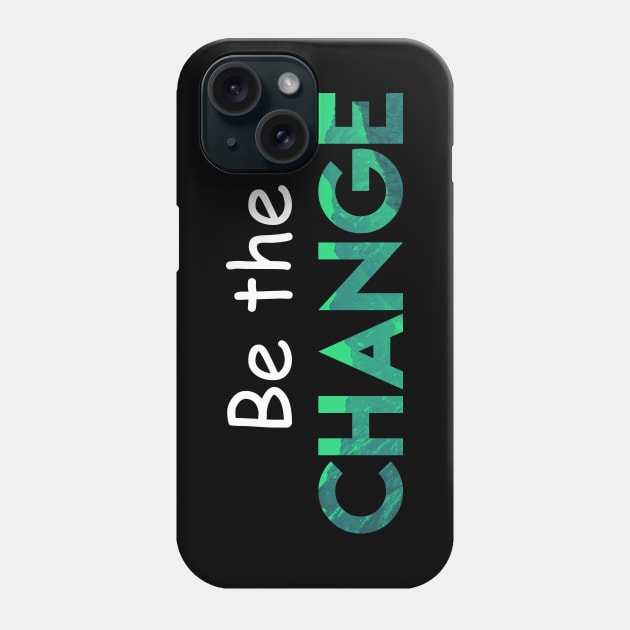 Be the CHANGE Phone Case by textpodlaw