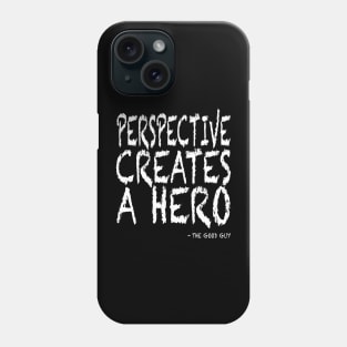 Perspective Creates A Hero Phone Case