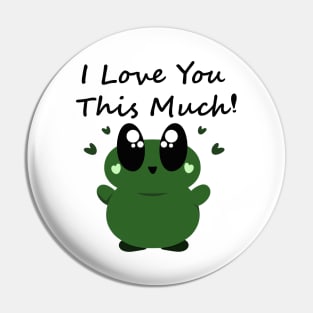 I Love You This Much! Cute Frog Pin