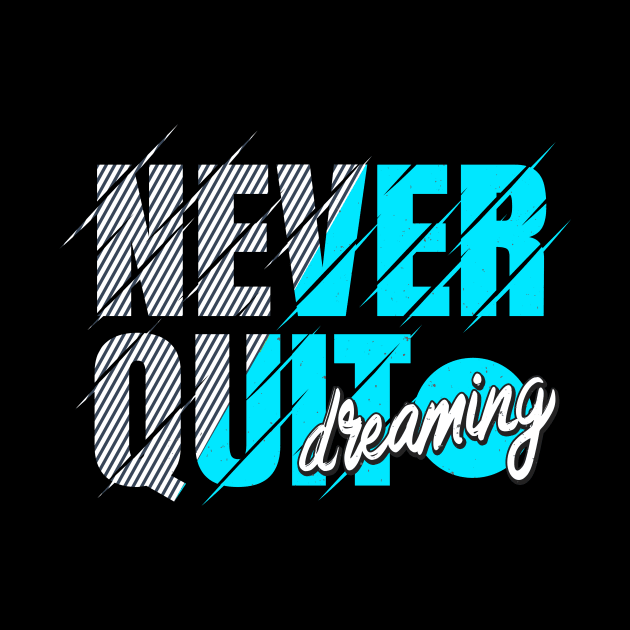 Never Quit Dreaming Inspiration Motivation by Foxxy Merch