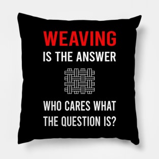 The Answer Weaving Weaver Pillow