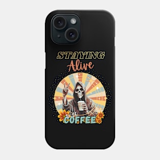 Staying Alive With Coffee Phone Case