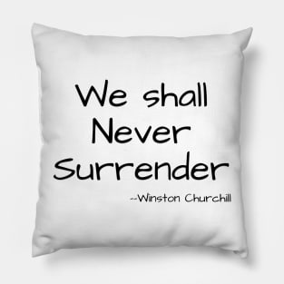 We shall Never Surrender - Winston Churchill Pillow