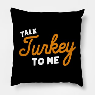 Talk Turkey To Me Pillow