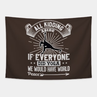 All Kidding Aside If Everyone Did Yoga We Would Have World Peace Tapestry