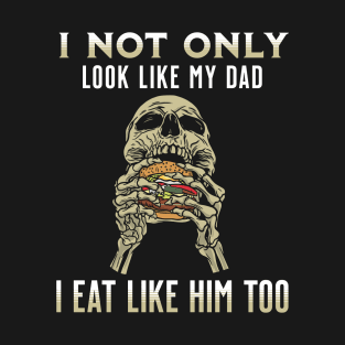 Look Like Dad - Eat Like Dad Family Resemblance T-Shirt