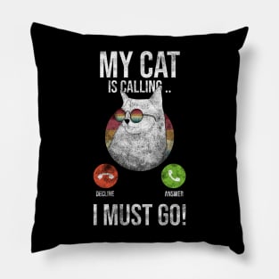 My Cat Is Calling And I Must Go Pillow