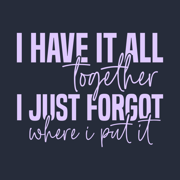 I have it all together... by Tees by Ginger