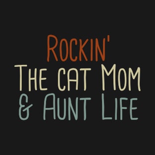 Rockin' The Cat Mom & Aunt Life / Cute Cat Mom Birthday Gift T-Shirt