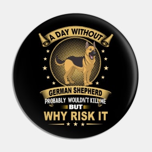 A Day Without German Shepherd Probably Wouldn't Kill Me But why Rick It Pin