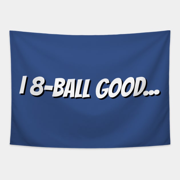 I 8-Ball Good Tshirt Tapestry by machasting