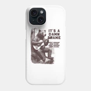 Bear Playing The Guitar It's A Damn Shame What Humans Have Done Phone Case