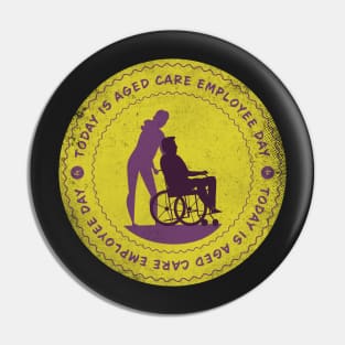 Today is Aged Care Employee Day Badge Pin