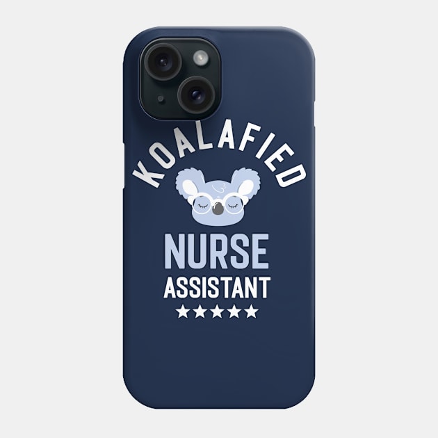 Koalafied Nurse Assistant - Funny Gift Idea for Nurse Assistants Phone Case by BetterManufaktur