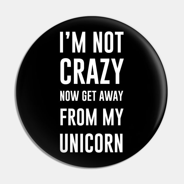 I'm not crazy now get away from my unicorn Pin by sunima