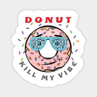 Donut Kill My Vibe - Funny Donut Pun Magnet