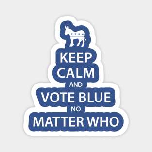 Keep Calm and Vote Blue No Matter Who Magnet