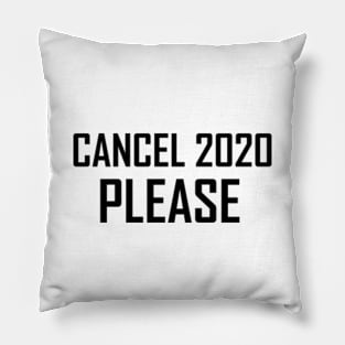 Cancel 2020 please Pillow