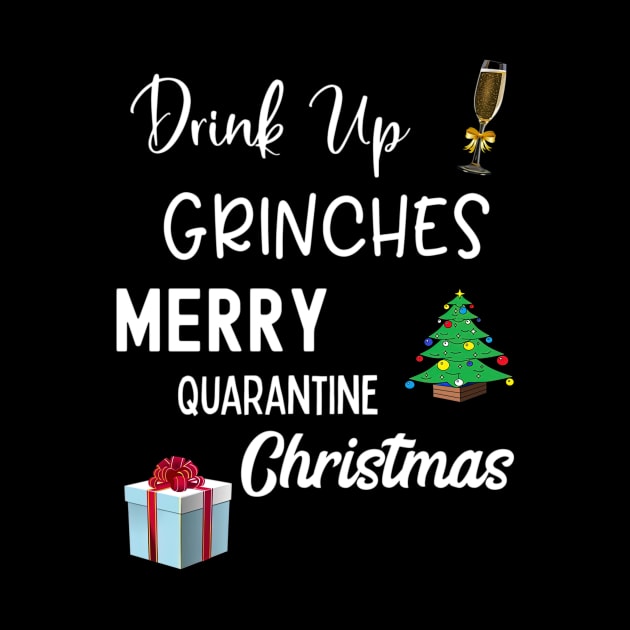 Drink Up Grinches Merry Quarantine Christmas by EmilyCharlotty