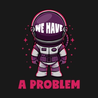 We Have A Problem | Rocket Man T-Shirt