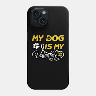 My Dog is my Valentine Phone Case