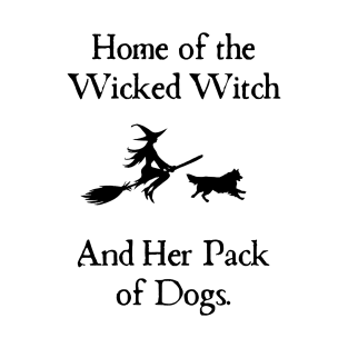 Home Of The Wicked Witch And Her Pack Of Dog Funny Halloween T-Shirt