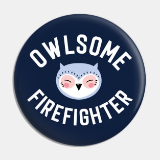 Owlsome Firefighter Pun - Funny Gift Idea Pin