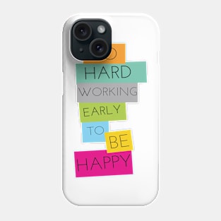 GO HARD WORKING EARLY TO BE HAPPY Phone Case