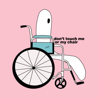 don't touch me or my chair T-Shirt