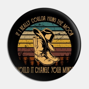 If I Really Coulda Hung The Moon Would It Change Your Mind Boot Western Pin