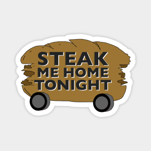 Steak Me Home Tonight Magnet