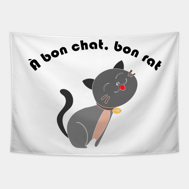 French Saying A Bon Chat Bon Rat To A Good Cat A Good Rat