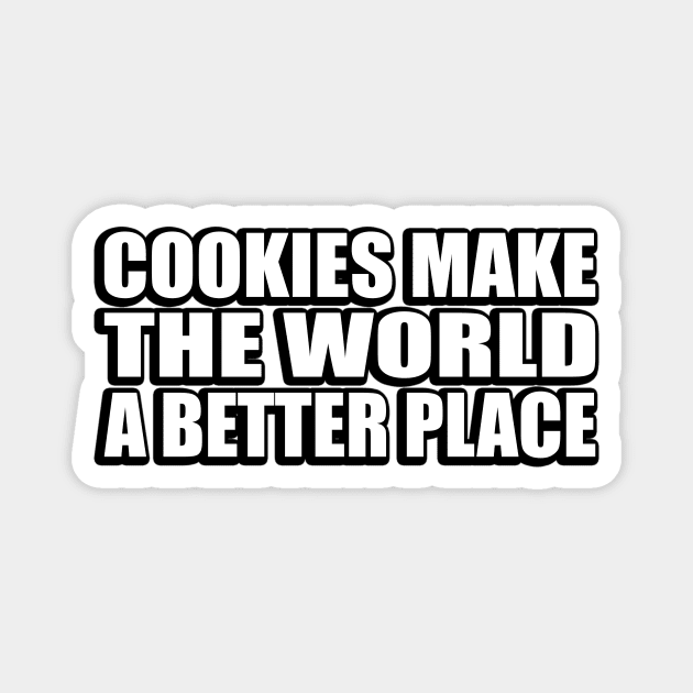 Cookies make the world a better place Magnet by CRE4T1V1TY