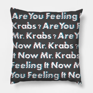 Are You Feeling It Now Mr. Krabs? pattern Pillow