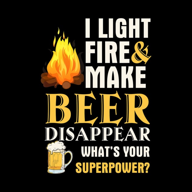 Funny Camping I Light Fires Make Beer Disappear Tees by easleyzzi