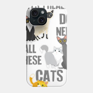 Need All These Cats Phone Case