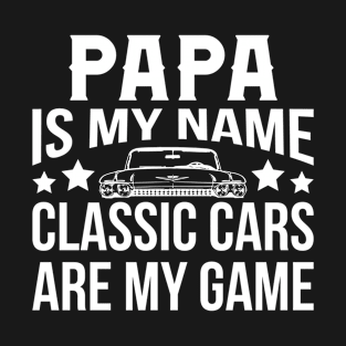 Papa Is My Name Classic Cars Are My Game T-Shirt