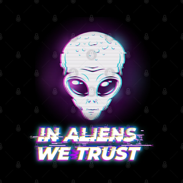 In Aliens We Trust - I believe in extraterrestrials by The lantern girl