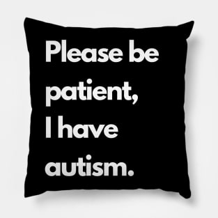 Please be patient, I have autism Pillow