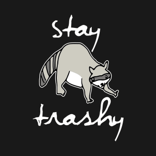 Stay Trashy, Raccoon, Trash Panda T-Shirt